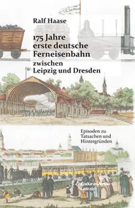 Haase |  175 Jahre erste deutsche Ferneisenbahn zwischen Leipzig und Dresden | Buch |  Sack Fachmedien