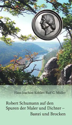Köhler / Müller |  Robert Schumann auf den Spuren der Maler und Dichter – Bastei und Brocken | Buch |  Sack Fachmedien