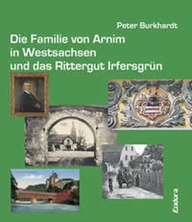 Burkhardt |  Die Familie von Arnim in Westsachsen und das Rittergut Irfersgrün | Buch |  Sack Fachmedien