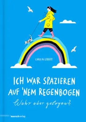 Löbbert |  Ich war spazieren auf 'nem Regenbogen - Wahr oder gelogen? | Buch |  Sack Fachmedien
