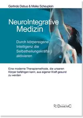 Debus / Scheuplein | NeuroIntegrative Medizin: Durch körpereigene Intelligenz die Selbstheilungskräfte aktivieren | Buch | 978-3-938580-77-6 | www.sack.de