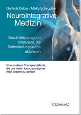 Debus / Prof. Dr. med. Debus / Scheuplein | NeuroIntegrative Medizin: Durch körpereigene Intelligenz die Selbstheilungskräfte aktivieren | Buch | 978-3-938580-77-6 | sack.de