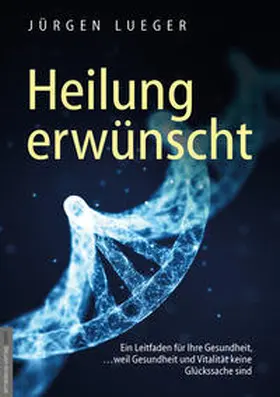 Lueger / van Helsing |  Heilung erwünscht! | Buch |  Sack Fachmedien