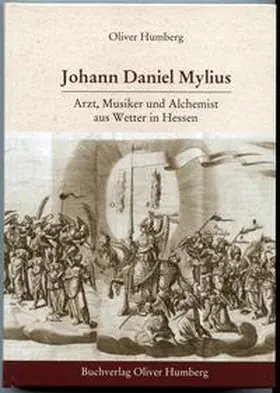 Humberg |  Johann Daniel Mylius - Arzt, Musiker und Alchemist aus Wetter in Hessen | Buch |  Sack Fachmedien