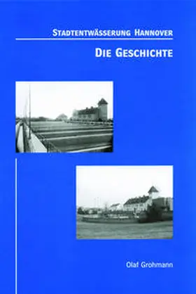 Grohmann / Stadtentwässerung Hannover |  Stadtentwässerung Hannover. Die Geschichte | Buch |  Sack Fachmedien
