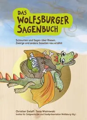 Sielaff / Wiatrowski / Stadt Wolfsburg Institut für Zeitgeschichte und Stadtpräsentation |  Das Wolfsburger Sagenbuch | Buch |  Sack Fachmedien