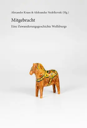 Kraus / Nedelkovski / Stadt Wolfsburg Institut für Zeitgeschichte und Stadtpräsentation |  Mitgebracht | Buch |  Sack Fachmedien