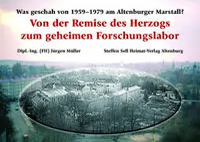 Müller |  Von der Remise des Herzogs zum geheimen Forschungslabor | Buch |  Sack Fachmedien