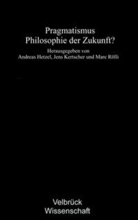 Hetzel / Kertscher / Rölli | Pragmatismus - Philosophie der Zukunft? | Buch | 978-3-938808-54-2 | sack.de