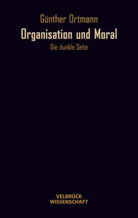 Ortmann |  Organisation und Moral | Buch |  Sack Fachmedien