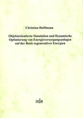 Hoffmann |  Objektorientierte Simulation und Dynamische Optimierung von Energieversorgungsanlagen auf der Basis regenerativer Energien | Buch |  Sack Fachmedien