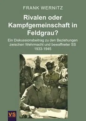 Dr. Wernitz / Wernitz |  Rivalen oder Kampfgemeinschaft in Feldgrau? | Buch |  Sack Fachmedien