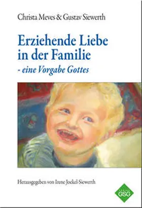 Meves / Siewerth |  Erziehende Liebe in der Familie - eine Vorgabe Gottes | Buch |  Sack Fachmedien