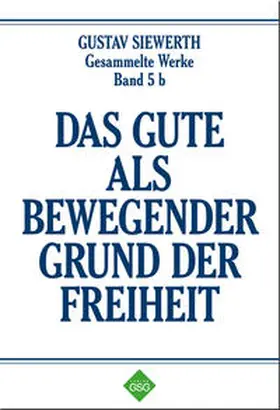 Siewerth |  Das Gute als bewegender Grund der Freiheit | Buch |  Sack Fachmedien