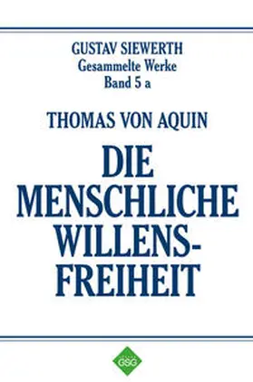 Siewerth |  Thomas von Aquin - Die Menschliche Willensfreiheit | Buch |  Sack Fachmedien