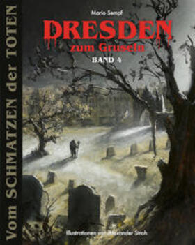 Sempf |  Sempf, M: Dresden zum Gruseln Band 4 | Buch |  Sack Fachmedien