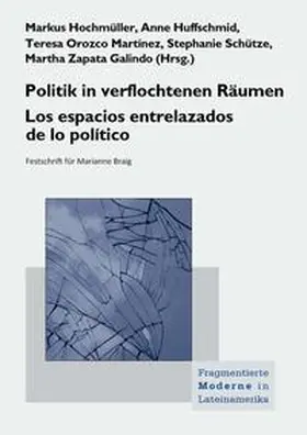 Hochmüller / Huffschmid / Orozco Martínez |  Politik in verflochtenen Räumen. Los espacios entrelazados de lo político | Buch |  Sack Fachmedien