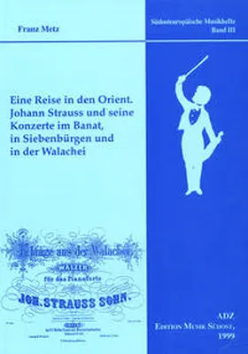 Metz |  Eine Reise in den Orient. Johann Strauss und seine Konzerte im Banat, in Siebenbürgen und in der Walachei | Buch |  Sack Fachmedien