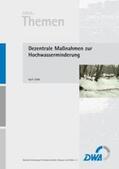 Deutsche Vereinigung für Wasserwirtschaft, Abwasser und Abfall e.V. (DWA) |  Dezentrale Maßnahmen zur Hochwasserminderung | Buch |  Sack Fachmedien