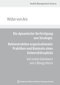 Arx |  Die dynamische Verfertigung von Strategie: Rekonstruktion organisationaler Praktiken und Kontexte eines Universitätsspitals | Buch |  Sack Fachmedien