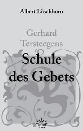 Löschhorn | Gerhard Tersteegens Schule des Gebets | Buch | 978-3-939075-34-9 | www.sack.de