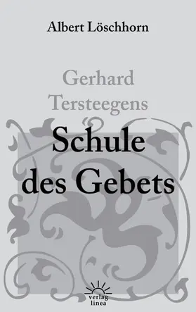 Löschhorn / Tersteegen |  Gerhard Tersteegens Schule des Gebets | eBook | Sack Fachmedien