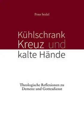 Seidel |  Kühlschrank, Kreuz und kalte Hände | Buch |  Sack Fachmedien