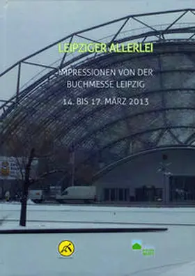 Siewert |  Leipziger Allerlei. Impressionen von der Leipziger Buchmesse 14. bis 17. März 2013 | Buch |  Sack Fachmedien