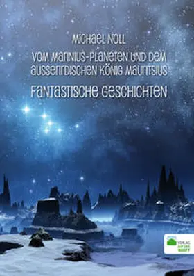 Noll / Siewert / Thieme |  Vom Marinius-Planeten und dem ausserirdischen König Mauritsius | Buch |  Sack Fachmedien