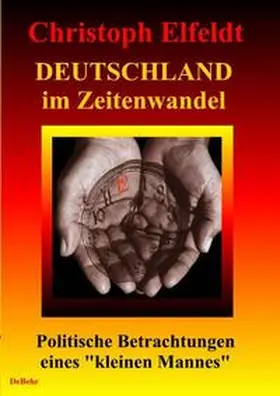Elfeldt / DeBehr |  Deutschland im Zeitenwandel - Politische Betrachtungen eines "kleinen Mannes" | Buch |  Sack Fachmedien