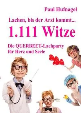 Hufnagel / DeBehr |  Lachen, bis der Arzt kommt... - 1.111 Witze Die Querbeet - Lachparty für Herz und Seele | Buch |  Sack Fachmedien
