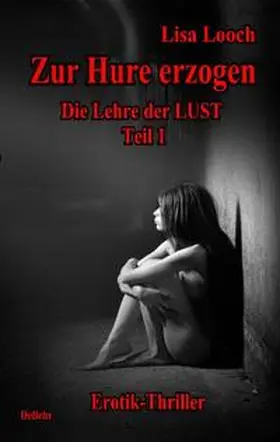 Looch / DeBehr | Zur Hure erzogen - Die Lehre der Lust 1 | Buch | 978-3-939241-34-8 | sack.de