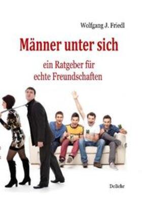 Friedl | Männer unter sich - ein Ratgeber für echte Freundschaften | Buch | 978-3-939241-72-0 | sack.de