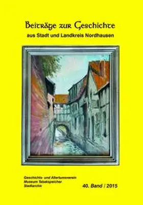 Geschichts- und Altertumsverein Nordhausen / Museum „Tabakspeicher“ / Stadtarchiv Nordhausen |  Beiträge zur Geschichte aus Stadt und Landkreis Nordhausen | Buch |  Sack Fachmedien