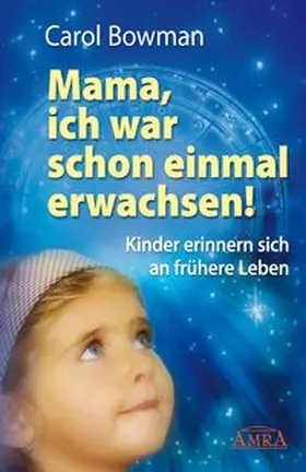 Bowman |  MAMA, ICH WAR SCHON EINMAL ERWACHSEN! Kinder erinnern sich an frühere Leben | Buch |  Sack Fachmedien