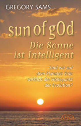 Sams | Sun of gOd - Die Sonne ist intelligent. Sind wir wirklich der Höhepunkt der Evolution? | Buch | 978-3-939373-78-0 | sack.de
