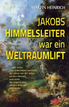 Heinrich | Jakobs Himmelsleiter war ein Weltraumlift | Buch | 978-3-939373-84-1 | www.sack.de