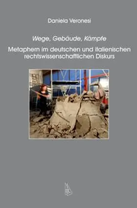 Veronesi |  Wege, Gebäude, Kämpfe: Metaphern im deutschen und italienischen rechtswissenschaftlichen Diskurs | Buch |  Sack Fachmedien