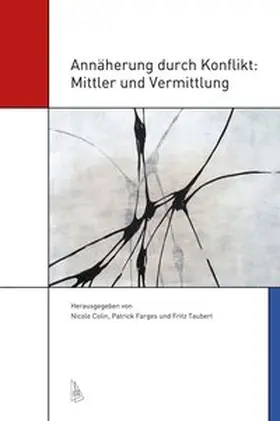 Colin / Farges / Taubert |  Annäherung durch Konflikt: Mittler und Vermittlung | Buch |  Sack Fachmedien