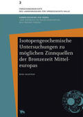 Haustein / Meller |  Isotopengeochemische Untersuchungen zu möglichen Zinnquellen der Bronzezeit Mitteleuropas | Buch |  Sack Fachmedien