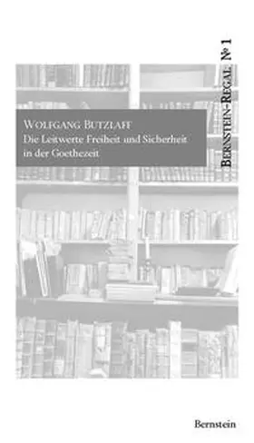 Remmel / Butzlaff |  Die Leitwerte Freiheit und Sicherheit in der Goethezeit | Buch |  Sack Fachmedien