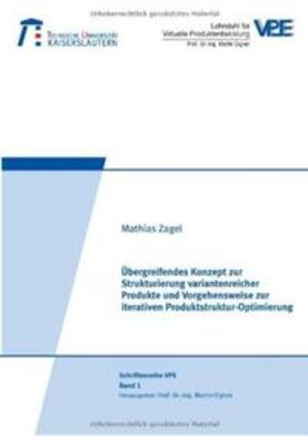Zagel |  Übergreifendes Konzept zur Strukturierung variantenreicher Produkte und Vorgehensweise zur iterativen Produktstruktur-Optimierung | Buch |  Sack Fachmedien