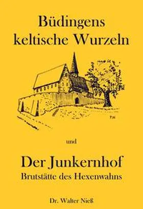 Niess / Cott |  Büdingens keltische Wurzeln /Der Junkernhof - Brutstätte des Hexenwahns | Buch |  Sack Fachmedien