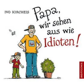 Kircheis |  Papa, wir sehen aus wie Idioten! | Buch |  Sack Fachmedien