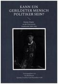 Brodersen / Froehlich / Kohl |  Kann ein gebildeter Mensch Politiker sein? | Buch |  Sack Fachmedien