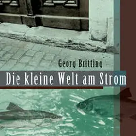 Britting |  Die kleine Welt am Strom | Sonstiges |  Sack Fachmedien