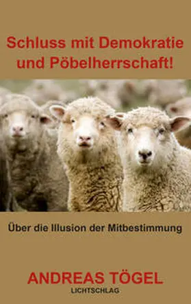 Tögel |  Schluss mit Demokratie und Pöbelherrschaft! | eBook | Sack Fachmedien
