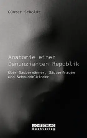 Scholdt |  Anatomie einer Denunzianten-Republik | Buch |  Sack Fachmedien