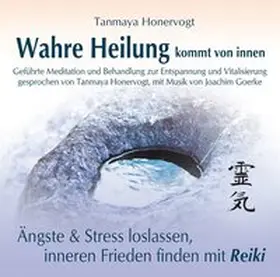 Honervogt |  Wahre Heilung kommt von innen - Geführte Meditationen und Behandlungen zur Entspannung und Vitalisierung | Sonstiges |  Sack Fachmedien