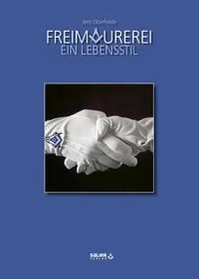 Oberheide / Grossloge d. Alten Freien u. Angenommenen Maurer |  Freimaurerei - ein Lebensstil | Buch |  Sack Fachmedien